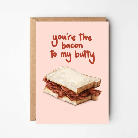 You’re The Bacon To My Butty Card